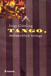 Tango, melancólico testigo - Jorge Göttling - Libro