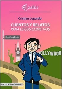 Cuentos y relatos para locos como vos - Cristian Lopardo - Libro