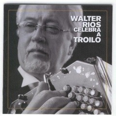 Walter Ríos - Celebra a Troilo - CD