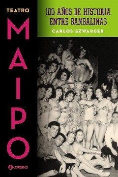 Teatro Maipo. 100 años de historia entre bambalinas - Carlos Szwarcer - Libro