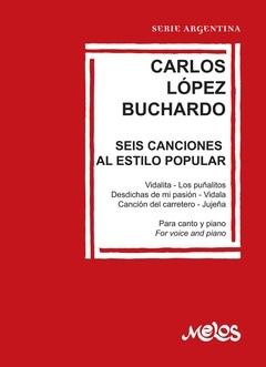 Carlos López Buchardo - Seis canciones al estilo popular - Partituras para canto y piano