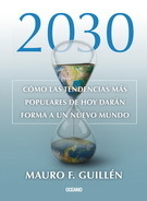 2030 Cómo las tendencias más populares de hoy darán forma a un nuevo mundo - Mauro F. Guillén