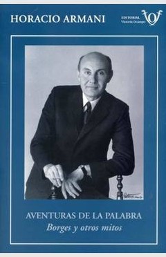 Aventuras de la palabra - Borges y otros mitos - Horacio Armani - Libro