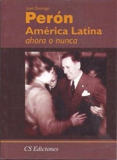 América Latina ahora o nunca - Juan Domingo Perón - Libro
