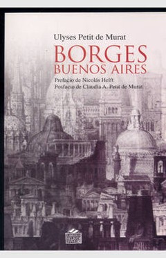 Borges Buenos Aires - Ulises Petit de Murat - Libro
