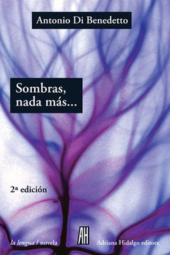 Sombras nada mas... - Antonio Di Benedetto - Libro