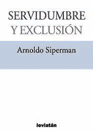 Servidumbre y exclusión - Arnoldo Siperman - Libro