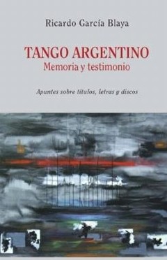 Tango argentino memoria y testimonio - Ricardo García Blaya - Libro