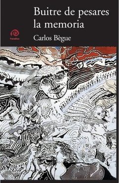 Buitre de pesares la memoria - Carlos Bègue - Libro