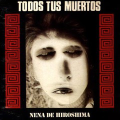 Todos tus muertos - Nena de Hiroshima - CD