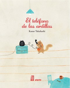 El teléfono de las ardillas - Kazue Takahashi - Libro