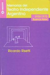 Memorias del teatro independiente argentino (1930-1970) - Ricardo Risetti - Libro