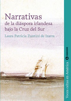 Narrativas de la diáspora irlandesa bajo la Cruz del Sur - Laura P. Zuntini de Izarra - Libro