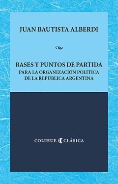 Bases y puntos de partida para la organización política de la República Argentina - J. B. Alberdi - Libro