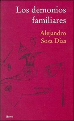 Los demonios familiares - Alejandro Sosa Dias - Libro