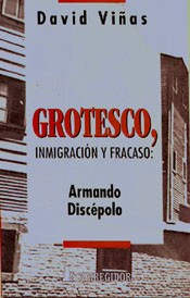 Grotesco, inmigración y fracaso. Armando Discépolo - David Viñas - Libro