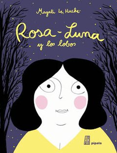 Rosa-Luna y los lobos - Magali Le Huche - Libro
