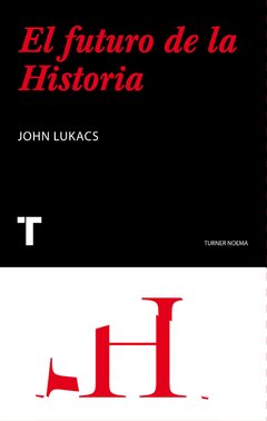 El futuro de la historia - John Lukacs - Libro