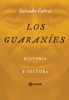 Los guaraníes - Historia y Cultura -Salvador Cabral - Libro