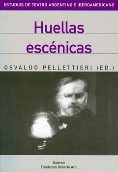 Huellas escénicas - Osvaldo Pellettieri - Libro