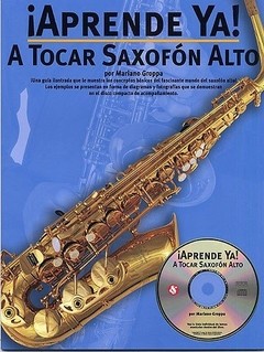 ¡ Aprende Ya ! a tocar saxofón alto (Con CD) - Mariano Groppa