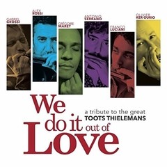 We do it out of Love - a tribute to the great Toots Thielemans - CD