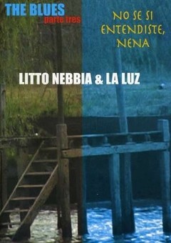 Litto Nebbia & La Luz - The Blues - Parte Tres - No se si entendiste, nena - DVD