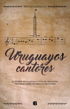 Uruguayos cantores. El fútbol en la música popular uruguaya - Libro