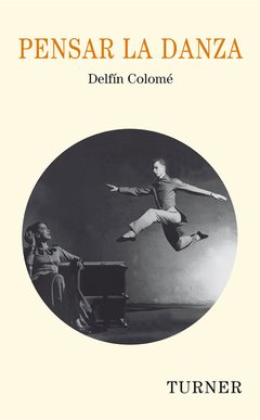 Pensar la danza - Delfín Colomé - Libro