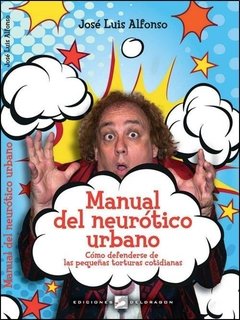 Manual del neurótico urbano - José Luis Alfonso - Libro