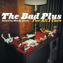 The Bad Plus: For All I Care - CD