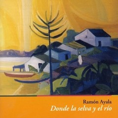 Ramón Ayala - Donde la selva y el río - CD