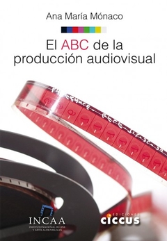 El ABC de la producción audiovisual - Ana María Mónaco - Libro