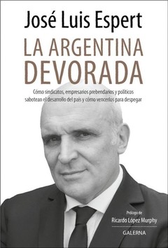 La Argentina devorada - José Luis Espert - Libro