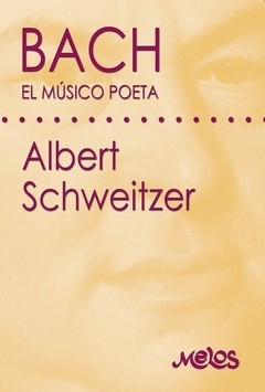 Albert Schweitzer - Bach - El músico poeta