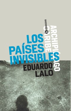 Los países invisibles - Eduardo Lalo - Libro
