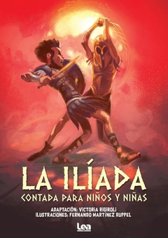 La Ilíada - Contada para niños y niñas - Victoria Rigiroli (Adaptación) / Fernando Martínez Ruppel (Ilustraciones)