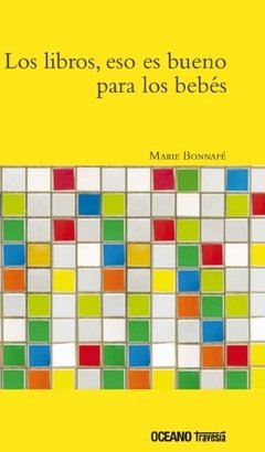 Los libros, eso es bueno para los bebes - Marie Bonnafé - Libro