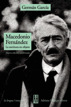Macedonio Fernández - La escritura en objeto - Germán García - Libro