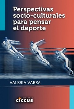 Perspectivas socio-culturales para pensar el deporte - Valeria Varea - Libro