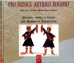 Danzas, Sones y Nanas del Barroco Americano - Conjunto Pro Musica Antiqua Rosario - CD
