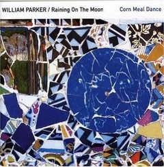 William Parker - Raining On The Moon / Corn Meal Dance - CD