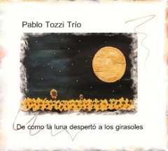 Pablo Tozzi Trío - De como la luna despertó a los girasoles - CD