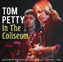 Tom Petty - In The Coliseum - Live Radio Broadcast , Jacksonville, Florida 1987 - CD