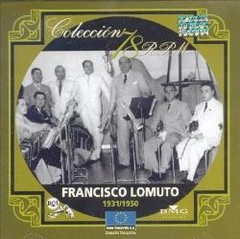 Francisco Lomuto: Colección 78 RPM: 1931-1950 - CD