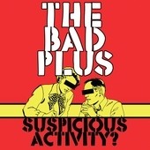 The Bad Plus - Suspicious Activity? - CD
