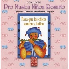 Conjunto Pro Música Niños Rosario - Para que los chicos canten y bailen - CD