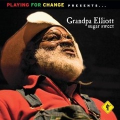 Grandpa Elliott - Sugar Sweet - Playing for Change presents - CD