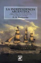 La independencia argentina - H. M. Brackenridge - Libro