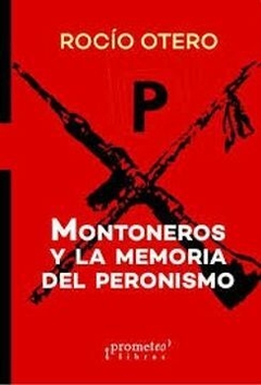 Montoneros y la memoria del peronismo - Rocío Otero